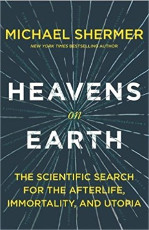 Heavens on Earth: The Scientific Search for the Afterlife, Immortality, and Utopia